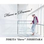 時田Steve吉隆／Have a Dream！ 【CD】