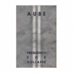 Aube／Frequency For Collapse 【CD】