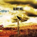 GLORY HILL／With No Love 【CD】