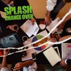 SPLASH／CHANGE OVER 【CD】