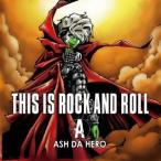 ASH DA HERO／THIS IS ROCK AND ROLL 【CD】