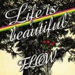FLOW／Life is beautiful 【CD】