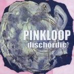 PINKLOOP／dischordic 【CD】