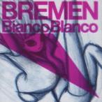 BREMEN|Bianco Blanco [CD]