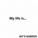 JAY’S GARDEN／My life is 【CD】
