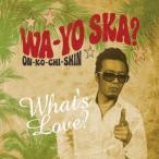 ワッツ・ラヴ？／和洋SKA？ 〜ON-KO-CHI-SHIN〜 【CD】