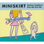MINISKIRT／Audrey Hepburn Kiss Me Kiss Me 【CD】