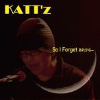 KATT’z／So I Forgetあれから- 【CD】