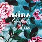 COMEBACK MY DAUGHTERS／Mira 【CD】