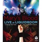 Mary’s Blood／LIVE at LIQUIDROOM〜Change the Fate Tour 2016-2017 Final〜 【Blu-ray】