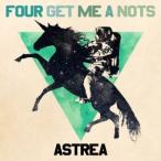 FOUR GET ME A NOTS／ASTREA 【CD】