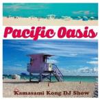 (V.A.)／Pacific Oasis ｜ FM COCOLO presents Kamasami Kong DJ Show 【CD】