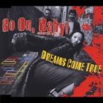 DREAMS COME TRUE／Go On，Baby！-universal mix- 【CD】