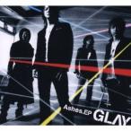GLAY／Ashes.EP (初回限定) 【CD+DVD】