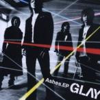 GLAY／Ashes.EP 【CD】