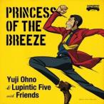Yuji Ohno ＆ Lupintic Five with Friends／PRINCESS OF THE BREEZE 【CD】