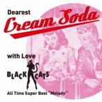 BLACK CATS／Dearest Cream Soda with love BLACK CATS All Time Super Best Melody 【CD】