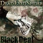 DEAD EYED SPIDER／BLACK DEAL 【CD】
