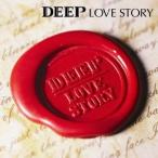 DEEP／LOVE STORY 【CD+DVD】