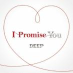 DEEP／I Promise You 【CD+DVD】