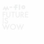 m-flo／FUTURE IS WOW 【CD+Blu-ray】