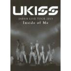 UKISS JAPAN LIVE TOUR 2013 Inside of Me 【DVD】