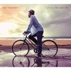 マット・マクヒュー／ラヴ・カム・セイヴ・ミー 【CD】