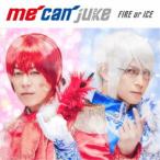 me can juke／FIRE or ICE《通常盤》 【CD】