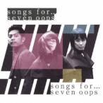 seven oops／songs for… (初回限定) 【CD+DVD】
