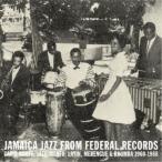 (V.A.)／JAMAICA JAZZ FROM FEDERAL RECORDS CARIB ROOTS， JAZZ， MENTO， LATIN， MERENGUE ＆ RHUMBA 1960-1968 【CD】