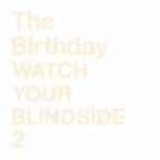 The Birthday／WATCH YOUR BLINDSIDE 2 【CD】