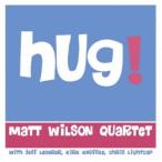MATT WILSON QUARTET／HUG！ 【CD】