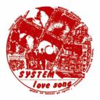 SYSTEM／Love Song 【CD】