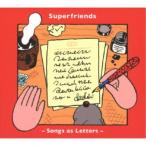 Superfriends／Songs as Letters 【CD】