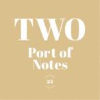 Port of Notes／TWO 【CD】