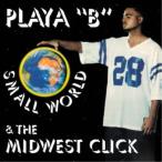 PLAYA B ＆ THE MIDWEST CLICK／SMALL WORLD 【CD】