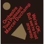 Orchestre Tout Puissant Marcel Duchamp／We’re Okay. But We’re Lost Anyway. 【CD】