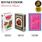 ショッピングアルバム BOYNEXTDOOR 公式 アルバム [ 5種選択 ] Weverse Albums /WHO /WHY /HOW /19.99 /No Genre /チャート反映 WEVERSE盤