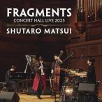 ショッピングLIVE CD/松井秀太郎/FRAGMENTS CONCERT HALL LIVE 2025