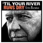 輸入盤 ERIC BURDON / TIL YOUR RIVER RUNS DRY [CD]