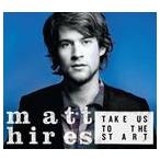輸入盤 MATT HIRES / TAKE US TO THE START [CD]