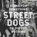 輸入盤 STREET DOGS / STAND FOR SOMETHING OR DIE FOR NOTHING [CD]