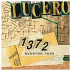 輸入盤 LUCERO / 1372 OVERTON PARK [CD]