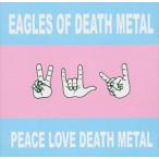 輸入盤 EAGLES OF DEATH METAL / PEACE LOVE DEATH METAL [CD]