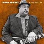 輸入盤 LARRY MCCRAY / BLUES WITHOUT YOU [CD]