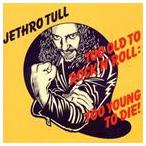 輸入盤 JETHRO TULL / TOO OLD TO ROCK ’N’ ROLL ： TOO YOUNG TO DIE ! [CD]