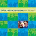 輸入盤 LOUD FAMILY AND ANTON BARBEAU / WHAT IF IT WORKS? [CD]