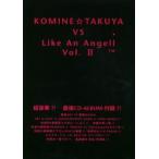 KOMINE☆TAKUYA VS Like An Angell Vol.2