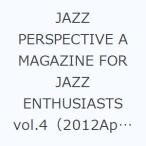 JAZZ PERSPECTIVE A MAGAZINE FOR JAZZ ENTHUSIASTS vol.4（2012April）