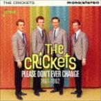 ザ・クリケッツ / プリーズ・ドント・エヴァー・チェンジ 1961-1962 [CD]